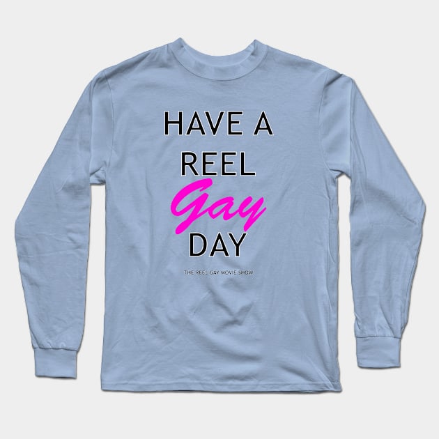 Have A Reel Gay Day Long Sleeve T-Shirt by ReelGayMovieShow